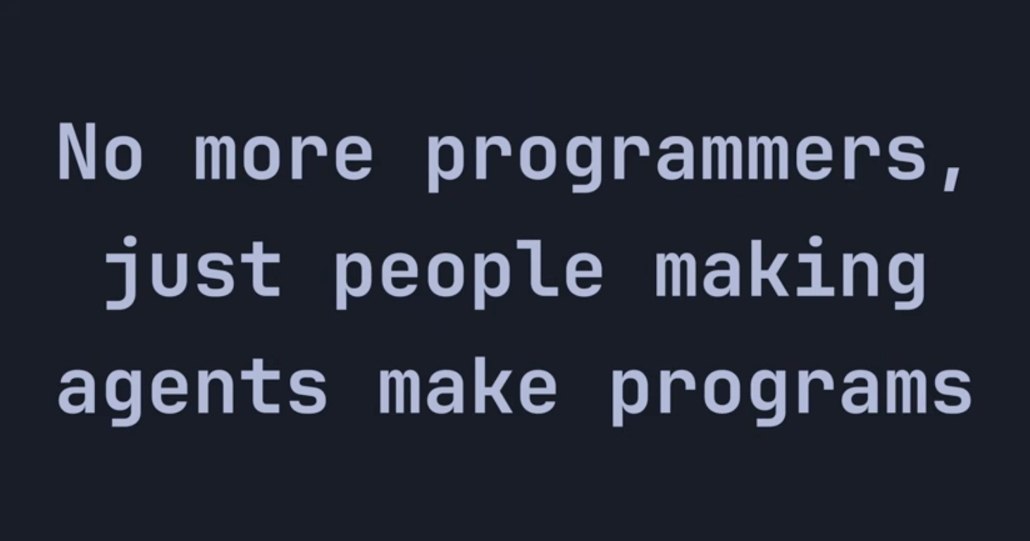 キーノート動画のスライド：暗い背景に等幅フォントで「No more programmers, just people making agents make programs」と書かれている